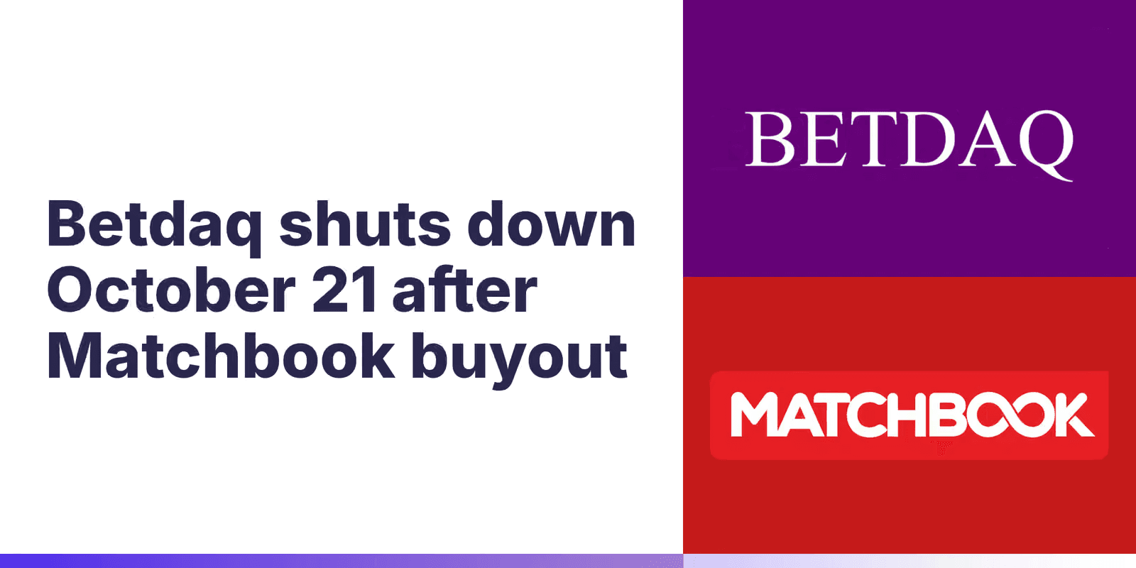 Matchbook Buys Rival Exchange Betdaq, Closing Its Markets on Oct. 21