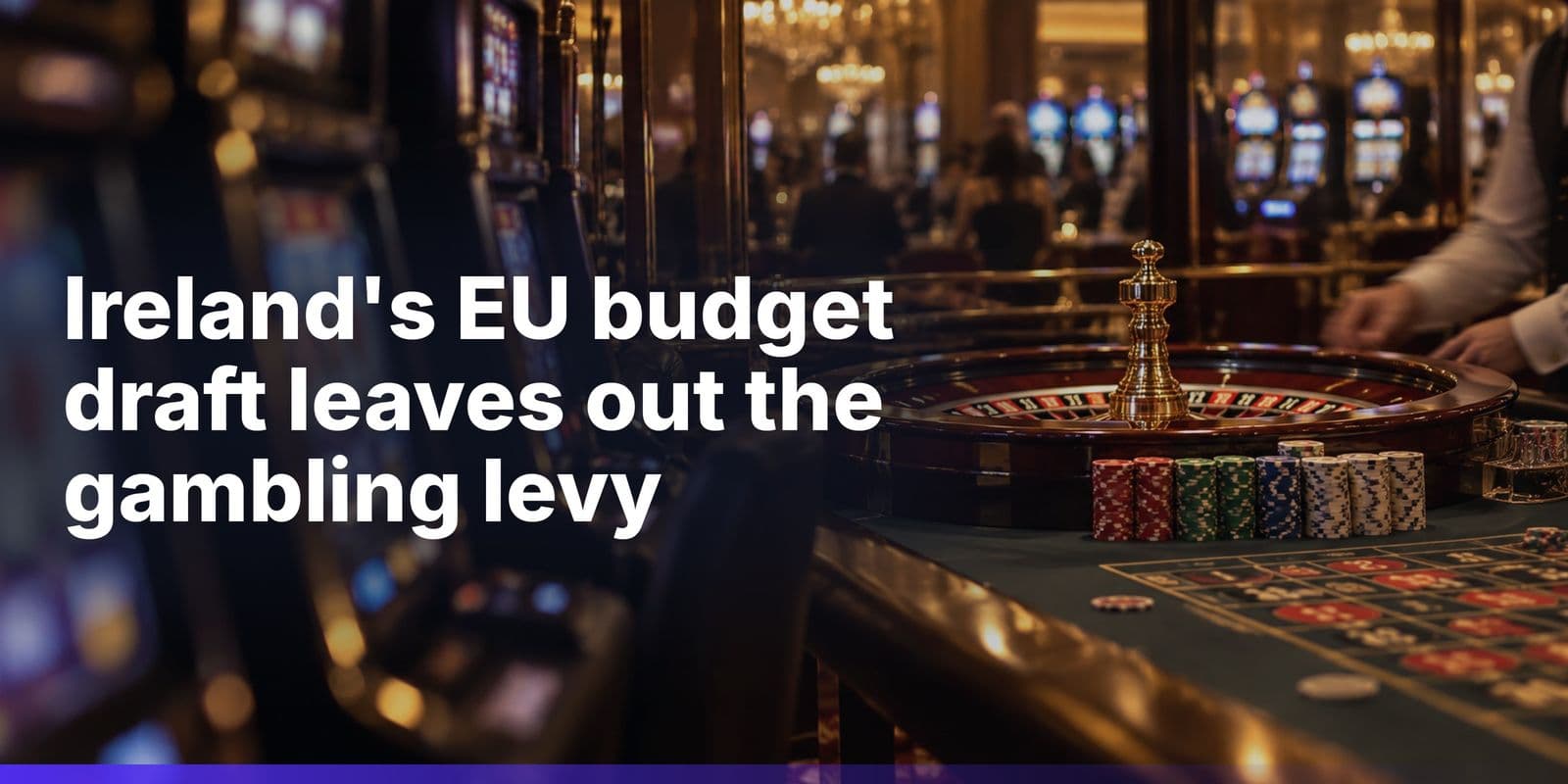 Ireland's EU Budget Draft Scraps Proposed Online Gambling Levy