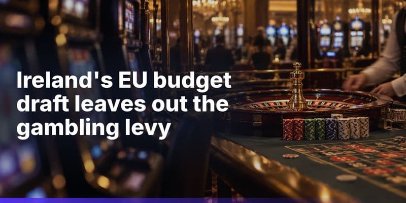 Ireland's EU Budget Draft Scraps Proposed Online Gambling Levy