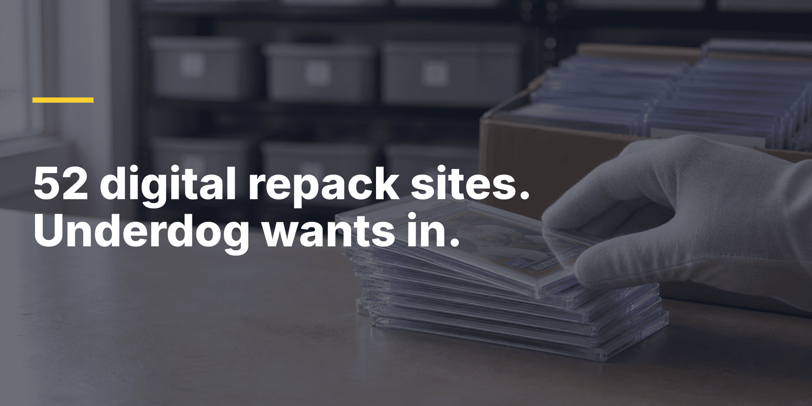 Header image: a gloved hand sorting graded trading-card slabs on a vault table, with the text "52 digital repack sites. Underdog wants in." — Underdog's Rips card-pack product built with Phygitals