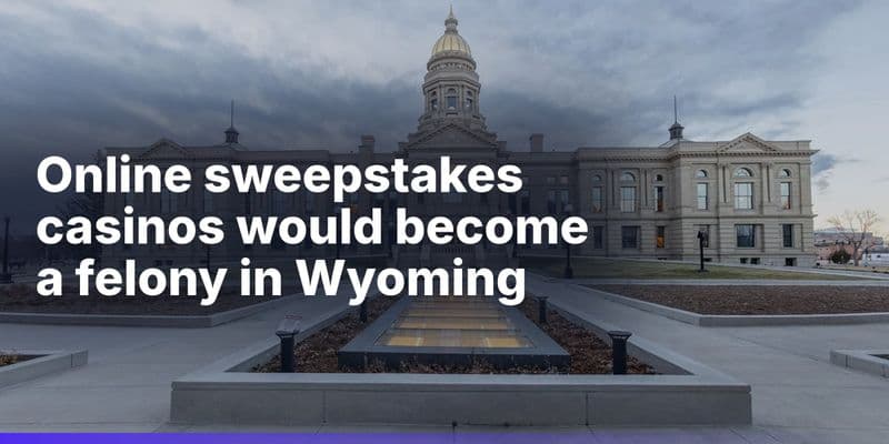 Wyoming Lawmakers Back Felony Ban on Online Sweepstakes Casinos